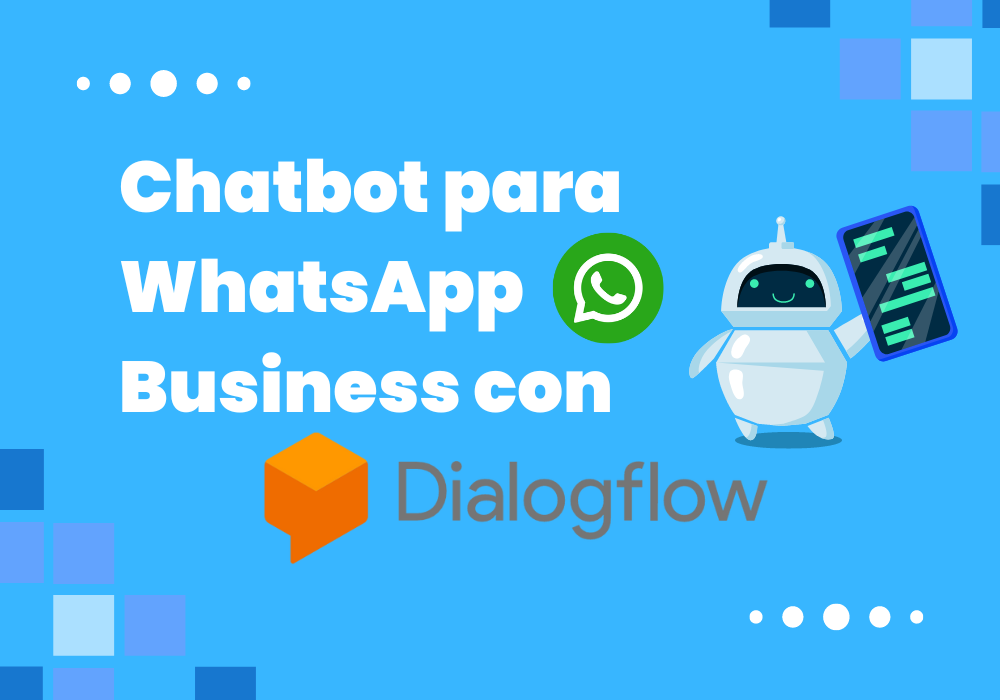 cómo utilizar pagar Explícito Chatbot para WhatsApp Business con Dialogflow - Chatia
